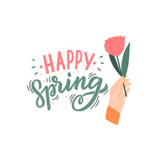 Seasonal Spring Hand Drawn Lettering Phrase With Hand Holding Flower For Print, Banner, Decor. Modern Happy Spring Typography.