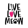 Live love meow - words with cat footprint. - funny pet vector saying with kitty paw, heart and fishbone. Good for scrap booking, posters, textiles, gifts, t shirts.