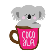 Cocoala (coffee And Koala)- Cute Koala Relax In Cup Of Coffee. Hand Drawn Lettering For Greetings Cards, Invitations. Good For T-shirt, Mug, Scrap Booking, Gift. Australia Wildlife.