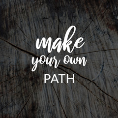 Wall Mural - Motivation and inspirational quotes - Make your own path. Blurry background.
