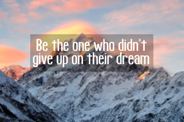 Wall Mural - Motivational and inspiration quotes with phrase be the one who didn't give up on their dream