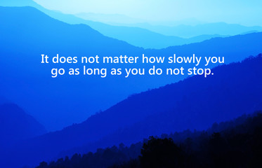 Wall Mural - Motivational and inspiration quotes with phrase it does not matter how slowly you go as long as you do not stop