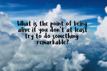 Wall Mural - Motivational and inspiration quotes with phrase what is the point of alive if you don't at least try to do something remarkable