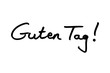 Guten Tag - the German phrase for Hello for Good Day!