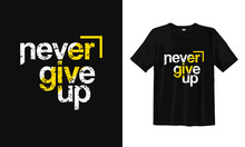 Never Give Up. Inspirational Quotes T-shirt Design