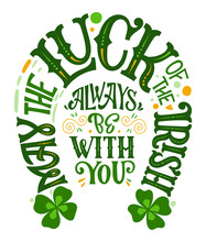 May The Luck Of The Irish Always Be With You - Hand Drawn Vector St Patrick's Day Lettering Phrase, Horseshoes Shape Design. Shamrock, Lucky Clover Decor. Vector Festive Illustration. Spring Festival.