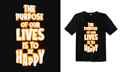Wall Mural - The purpose of our lives is to be happy. Typography lettering T-shirt design. Inspirational and motivational words Ready to print. Vector illustration.