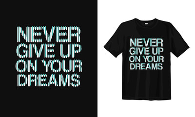Wall Mural - Never give up on your dream. Typography lettering T-shirt design. Inspirational and motivational words Ready to print. Vector illustration.