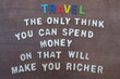 © yournameonstones - Travel, the only think you can spend money on that will make you money