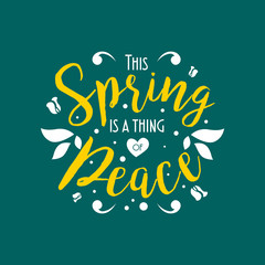 Wall Mural - This spring is a thing of peace. Typography lettering arts vintage colorful quotes with floral and flower ornament. Seasonal inspirational words. Vector illustration. 