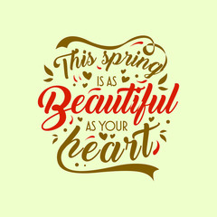 Wall Mural - This spring is as beautiful as your heart.Typography lettering arts vintage colorful quotes with floral and flower ornament. Seasonal inspirational words. Vector illustration. 