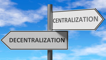 Decentralization and centralization as a choice, pictured as words Decentralization, centralization on road signs to show that when a person makes decision he can choose either option, 3d illustration