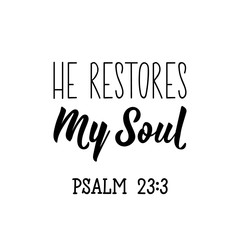 Wall Mural - He restores my soul. Lettering. calligraphy vector. Ink illustration.