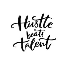 Hustle Beats Talent. Motivational Quote About Working Hard For Big Goals. Practice And Persistence Inspirational Saying For Posters And T-shirts Print. Black Script Lettering