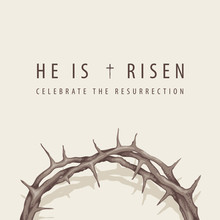 Vector Religious Banner Or Greeting Card On The Easter Theme With Words He Is Risen, Celebrate The Resurrection, With A Crown Of Thorns On A Light Background