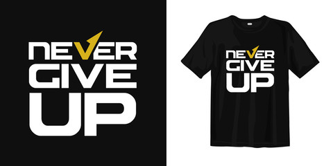 Wall Mural - Never Give up motivational quotes t shirt design. Quote about life, success, wise and inspirational. Vector illustration