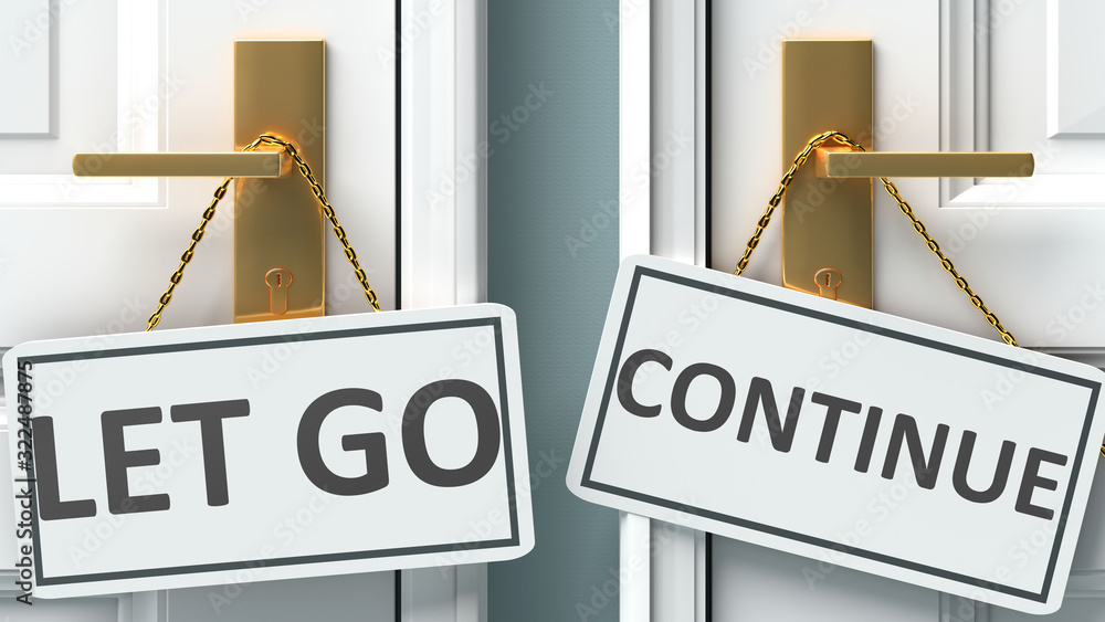 Let go or continue as a choice in life - pictured as words Let go ...