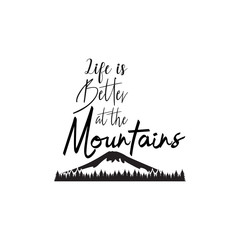 Adventure quote lettering typography. Life is better at the mountains