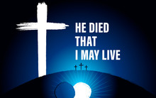 Easter Sunday Holy Week Banner With Text - He Died, That I May Live. Invitation For Service In The Form Of Rolled Away From The Tomb Stone On Navy Blue Background Of Calvary And Three Crosses