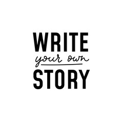 Wall Mural - Write your own story inspirational lettering vector illustration. Mixed printed and handwritten text flat style. Motivation for life concept. Isolated on white