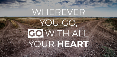 Wherever you go, go with all your heart