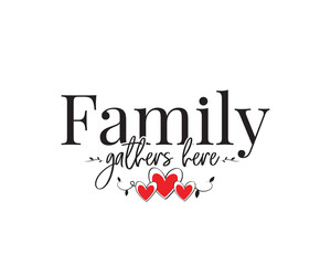 Wall Mural - Family gathers here, vector. Wording design, lettering. Beautiful family quote. Wall art, artwork, wall decals isolated on white background. Home decor, poster design
