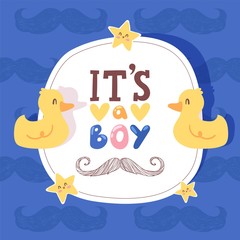 Wall Mural - Boy baby shower invitation, birthday greeting card vector illustration for newborn announcement celebration with yellow cartoon ducks, stars and mustache. Birth party poster with text it is a boy.