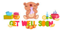 Vector Hand Drawn Postcard “Get Well Soon” With Cute Sick Cartoon Style Bear. With Hot Tea, Cup, Honey, Lemon, Nasal Drops, Napkins, Pills And Orange.