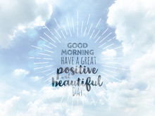 Good Morning Have A Great Positive And Beautiful Day Word On Pastel Blue Cloudy Sky Background