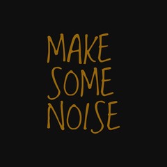 Wall Mural - Make some noise. Inspiring quote, creative typography art with black gold background.