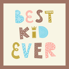 Wall Mural - A poster with the words Best kid ever. Color vector illustration in a frame. Lettering hand drawn by hand isolated on white. Print design for baby clothes, t-shirts, posters. Cute design for kid.