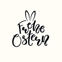 Calligraphic Lettering German Text Frohe Ostern, Happy Easter, With Bunny Ears. Isolated On White Background. Hand Drawn Vector Illustration. Design Concept, Element For Greeting Card, Banner, Invite.