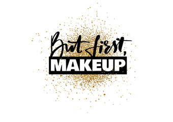 Wall Mural - But first makeup Vector Handwritten quote on golden glitter background.