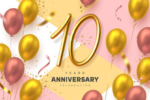 10 Years Anniversary Celebration Banner. 3d Handwritten Golden Metallic Number 10 And Glossy Balloons With Confetti. Vector Realistic Template.