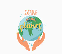 Love Your Planet. Female Hands Hug Earth Planet And Motivational Quote Text. Ecology Poster For Eco Friendly Lifestyle In Trendy Flat Cartoon Style. Vector Illustration Isolated On White