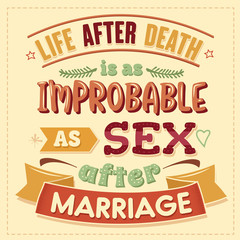 Wall Mural - Live after death is as improbable as sex after marriage. Funny inspirational quote.