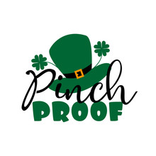 Pinch Proof - Saying For St Patrick's Day, With Hat And Clover. Good For T Shirt Print, Poster, Banner And Gift Design.