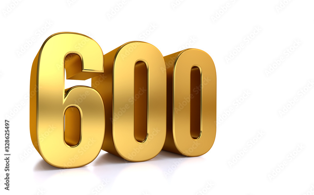 six hundred, 3d illustration golden number 600 on white background and ...