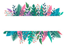 Leaves And Green Plants Frame Or Border. Floral Banner Design With Space For Text. Template For Wedding Card, Spring And Summer Background, Nature Poster With Colorful Foliage. Vector Illustration.