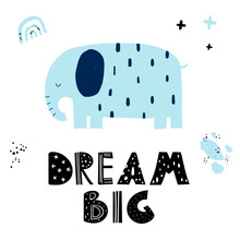 Vector Color Hand-drawn Children’s Illustration, Print, Card With A Cute Blue Elephant, Dots, Rainbow, Crosses And Lettering Dream Big In Scandinavian Style On A White Background. Cute Baby Animals.