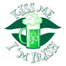 Kiss Me I'm Irish St. Patrick's Day. Green Lips And Green Beer.