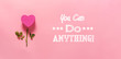 You can do anything message with heart flower top view flat lay