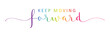 KEEP MOVING FORWARD vector rainbow-colored brush calligraphy banner with swashes