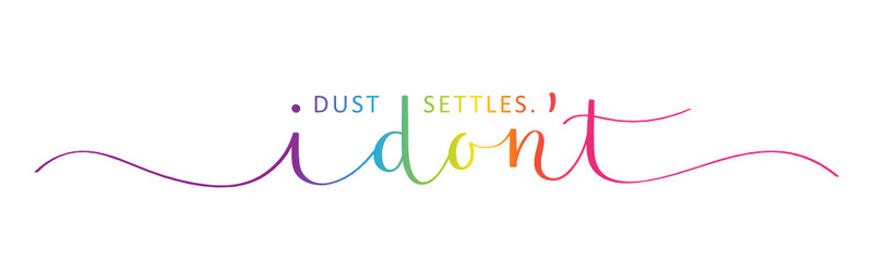 Wall Mural - DUST SETTLES, I DON'T vector rainbow-colored brush calligraphy banner with swashes
