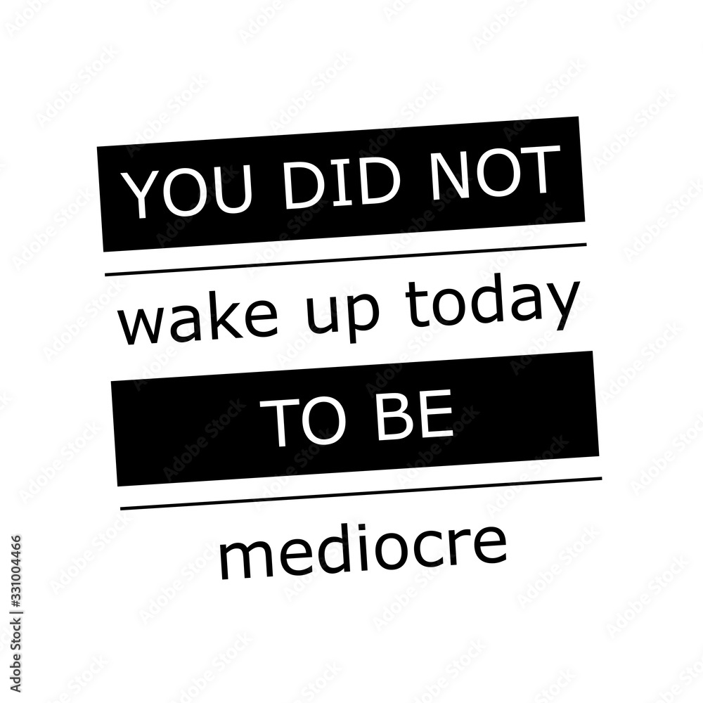 You did not wake up today to be mediocre slogan. Black and white vector illustration design. - obrazy, fototapety, plakaty 