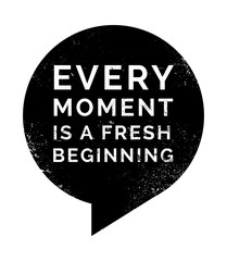 Wall Mural - Every moment is a fresh beginning. Motivational quotes.