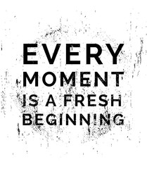Wall Mural - Every moment is a fresh beginning. Motivational quotes.