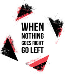 Wall Mural - When nothing goes right go left. Motivational quotes