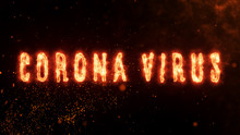 CORANAVIRUS Text Animation With Fire Burn Effect Follow CORANAVIRUS Text With Fire Particles Dark Background. Covid-19 Virus Or Corona Virus Or Wuhan With Fire Burn Concept.