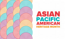 Asian Pacific American Heritage Month. Celebrated In May. It Celebrates The Culture, Traditions And History Of Asian Americans And Pacific Islanders In The United States. Poster, Card, Banner. Vector
